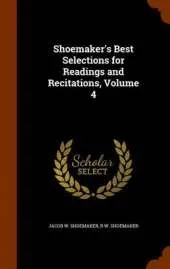 Shoemaker's Best Selections for Readings and Recitations, Volume 4