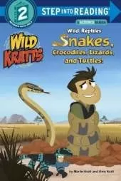 Wild Reptiles: Snakes, Crocodiles, Lizards, and Turtles (Wild Kratts)