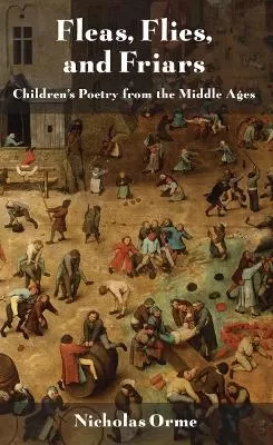 Fleas, Flies, and Friars: Children's Poetry from the Middle Ages