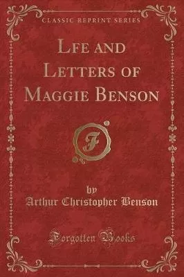Lfe and Letters of Maggie Benson (Classic Reprint)