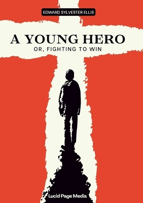 A Young Hero: Or, Fighting to Win