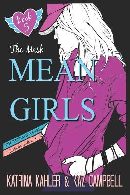 MEAN GIRLS The Teenage Years - Book 5 - The Mask: Books for Girls 12+