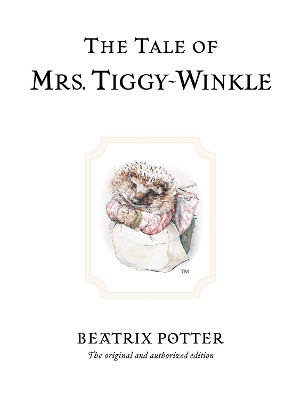 The Tale of Mrs. Tiggy-Winkle: The original and authorized edition