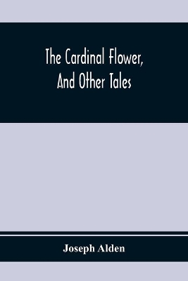 The Cardinal Flower, And Other Tales