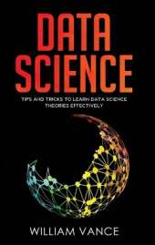 Data Science: Tips and Tricks to Learn Data Science Theories Effectively
