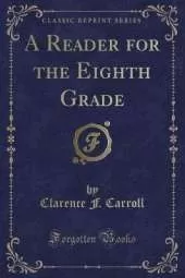 A Reader for the Eighth Grade (Classic Reprint)