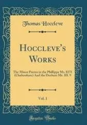 Hoccleve's Works, Vol. 1: The Minor Poems in the Phillipps Ms. 8151 (Cheltenham) And the Durham Ms. III. 9 (Classic Reprint)