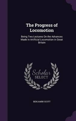 The Progress of Locomotion: Being Two Lectures on the Advances Made in Artificial Locomotion in Great Britain