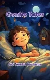 Gentle Tales for Sweet Dreams: Bedtime Short Stories for Kids