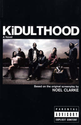 Kidulthood: Based on the Screenplay by Noel Clarke