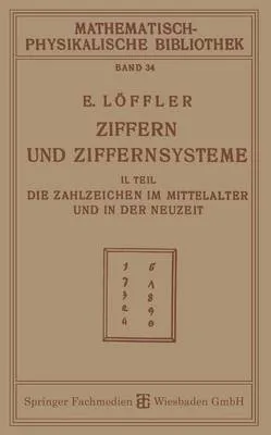 Ziffern Und Ziffernsysteme: II. Teil Die Zahlzeichen Im Mittelalter Und in Der Neuzeit