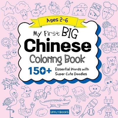 My Big Chinese Coloring Book for Kids: 150+ Essential First Words in Simplified Chinese, Pinyin, and English with Fun Doodles to Color Chinese-English Bilingual Edition