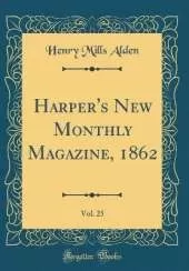 Harper's New Monthly Magazine, 1862, Vol. 25 (Classic Reprint)