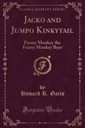 Jacko and Jumpo Kinkytail: Funny Monkey the Funny Monkey Boys (Classic Reprint)