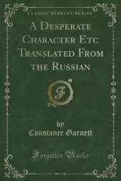 A Desperate Character Etc Translated From the Russian (Classic Reprint)