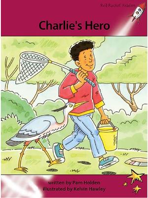 Red Rocket Readers: Advanced Fluency 3 Fiction Set A: Charlie's Hero (Reading Level 27/F&P Level Q)