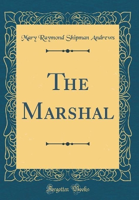 The Marshal (Classic Reprint)