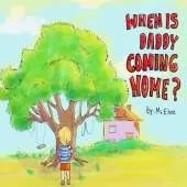 When is daddy coming home?
