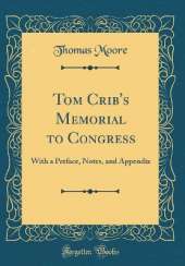 Tom Crib's Memorial to Congress: With a Preface, Notes, and Appendix (Classic Reprint)