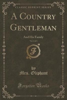 A Country Gentleman and His Family, Vol. 2 of 3 (Classic Reprint)