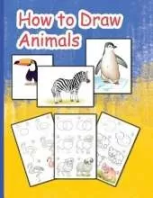 How to Draw Animals: Learn to Draw Animals Step by Step Using Basic Shapes and Lines, Learn to Draw Animals