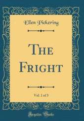The Fright, Vol. 1 of 3 (Classic Reprint)
