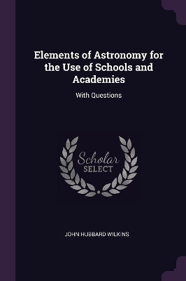 Elements of Astronomy for the Use of Schools and Academies: With Questions