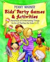 Kids' Party Games and Activities: Hundreds of Exciting Things to Do at Parties for Kids 2-12