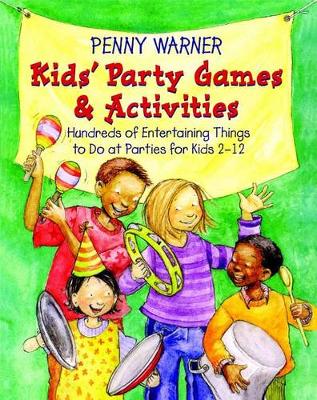Kids' Party Games and Activities: Hundreds of Exciting Things to Do at Parties for Kids 2-12