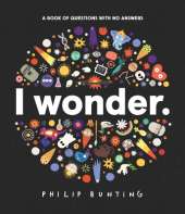 I Wonder: A Book of Questions with No Answers