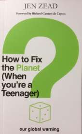 How To How To Fix The Planet (When You're a Teenager): A simple guide to changing habits that can help fix the planet