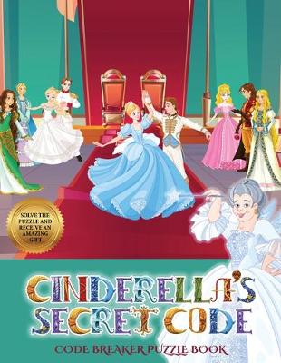Code Breaker Puzzle Book (Cinderella's secret code): Help Prince Charming find Cinderella. Using the map supplied, help Prince Charming solve the cryptic clues, overcome numerous obstacles, and find Cinderella