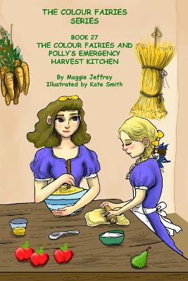 The Colour Fairies Series Book 27: The Colour Fairies and Polly's Emergency Harvest Kitchen