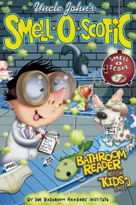 Uncle John's Smell-O-Scopic Bathroom Reader For Kids Only!
