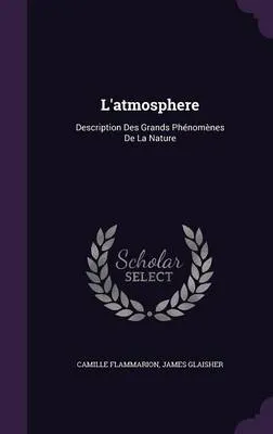 L'Atmosphere: Description Des Grands Phenomenes de La Nature