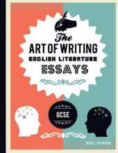 The Art of Writing English Literature Essays: For GCSE