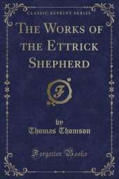 The Works of the Ettrick Shepherd (Classic Reprint)