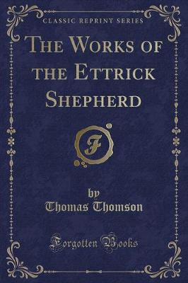 The Works of the Ettrick Shepherd (Classic Reprint)