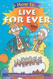 How to Live Forever