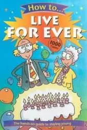 How to Live Forever