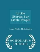 Little Stories for Little People - Scholar's Choice Edition