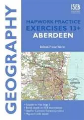 Geography Mapwork Practice Exercises 13+ Aberdeen: Practice Exercises for Common Entrance Preparation
