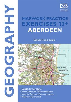Geography Mapwork Practice Exercises 13+ Aberdeen: Practice Exercises for Common Entrance Preparation
