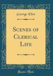 Scenes of Clerical Life (Classic Reprint)