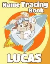 Name Tracing Book Lucas: Personalized First Name Tracing Workbook for Kids in Preschool and Kindergarten - Primary Tracing Book for Children Learning How to Write Their Name - Fun Dog Book Design
