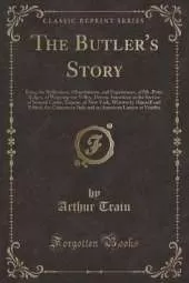 The Butler's Story: Being the Reflections, Observations, and Experiences, of Mr. Peter Ridges, of Wapping-on-Velley, Devon, Sometime in the Service of Samuel Carter, Esquire, of New York, Written by Himself and Edited, the Camorra in Italy and an American