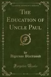 The Education of Uncle Paul (Classic Reprint)