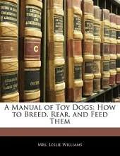 A Manual of Toy Dogs: How to Breed, Rear, and Feed Them
