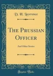 The Prussian Officer: And Other Stories (Classic Reprint)