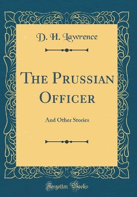 The Prussian Officer: And Other Stories (Classic Reprint)